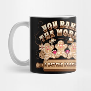 You Bake The World A Better Place Mug